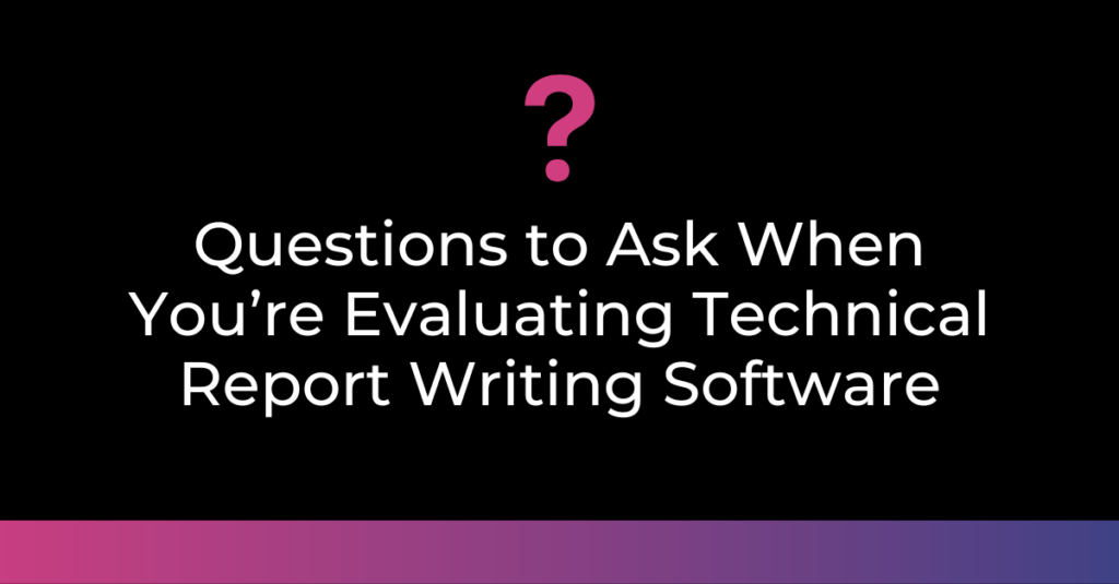 Questions to Ask When You”™re Evaluating Technical Report Writing Software