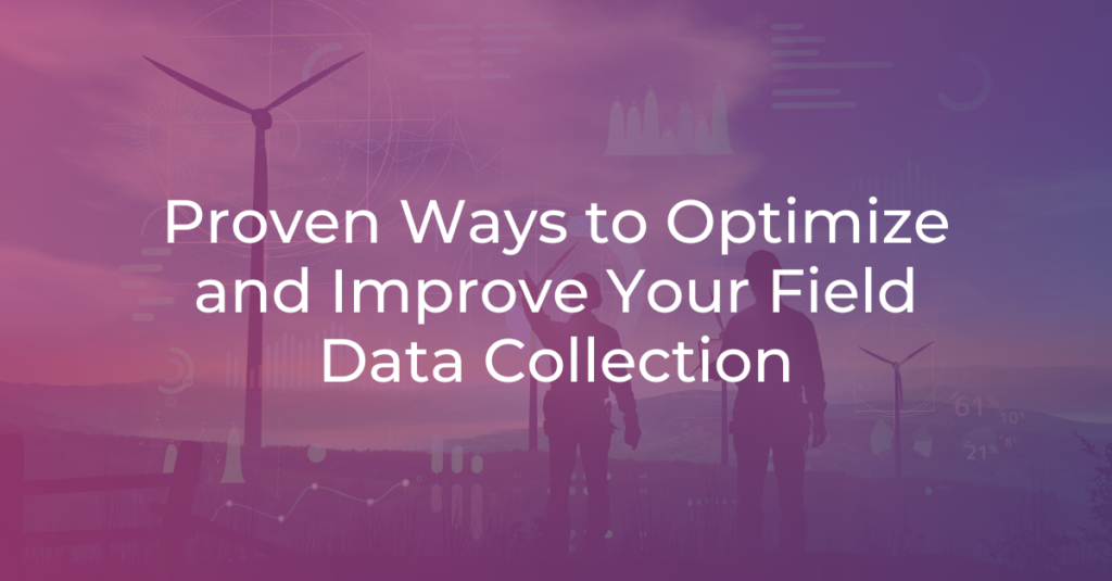 Proven Ways to Optimize and Improve Your Field Data Collection